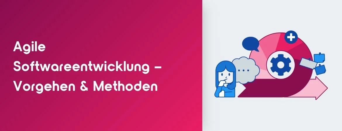 Agile Softwareentwicklung – Vorgehen & Methoden einfach erklärt