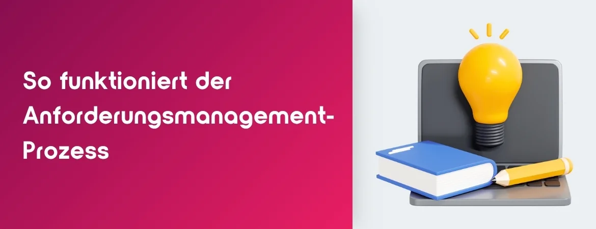 So funktioniert der  Anforderungsmanagement-Prozess