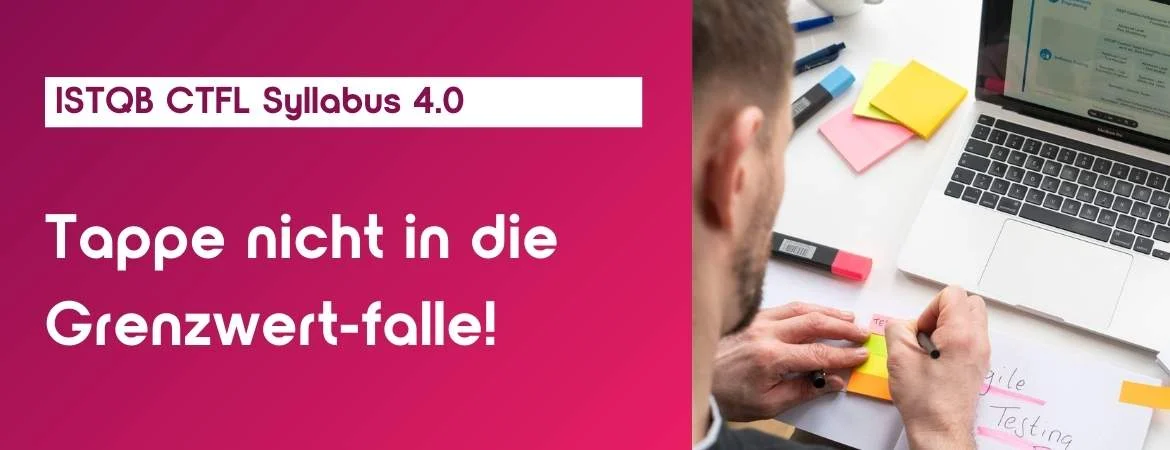 Tappe nicht in die Grenzwert-Falle! (Beitrag zum ISTQB CTFL SYLLABUS 4.0)